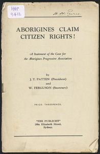 Aborigines claim citizen rights!-a statement of the case for the Aborigines Progressive Association by J.T. Patten and W. Ferguson.
