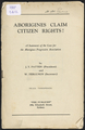 Aborigines claim citizen rights!-a statement of the case for the Aborigines Progressive Association by J.T. Patten and W. Ferguson.